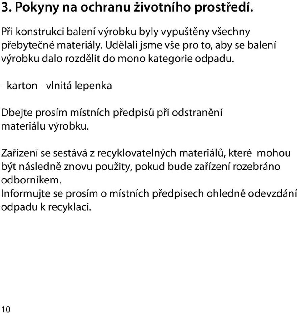 - karton - vlnitá lepenka Dbejte prosím místních předpisů při odstranění materiálu výrobku.