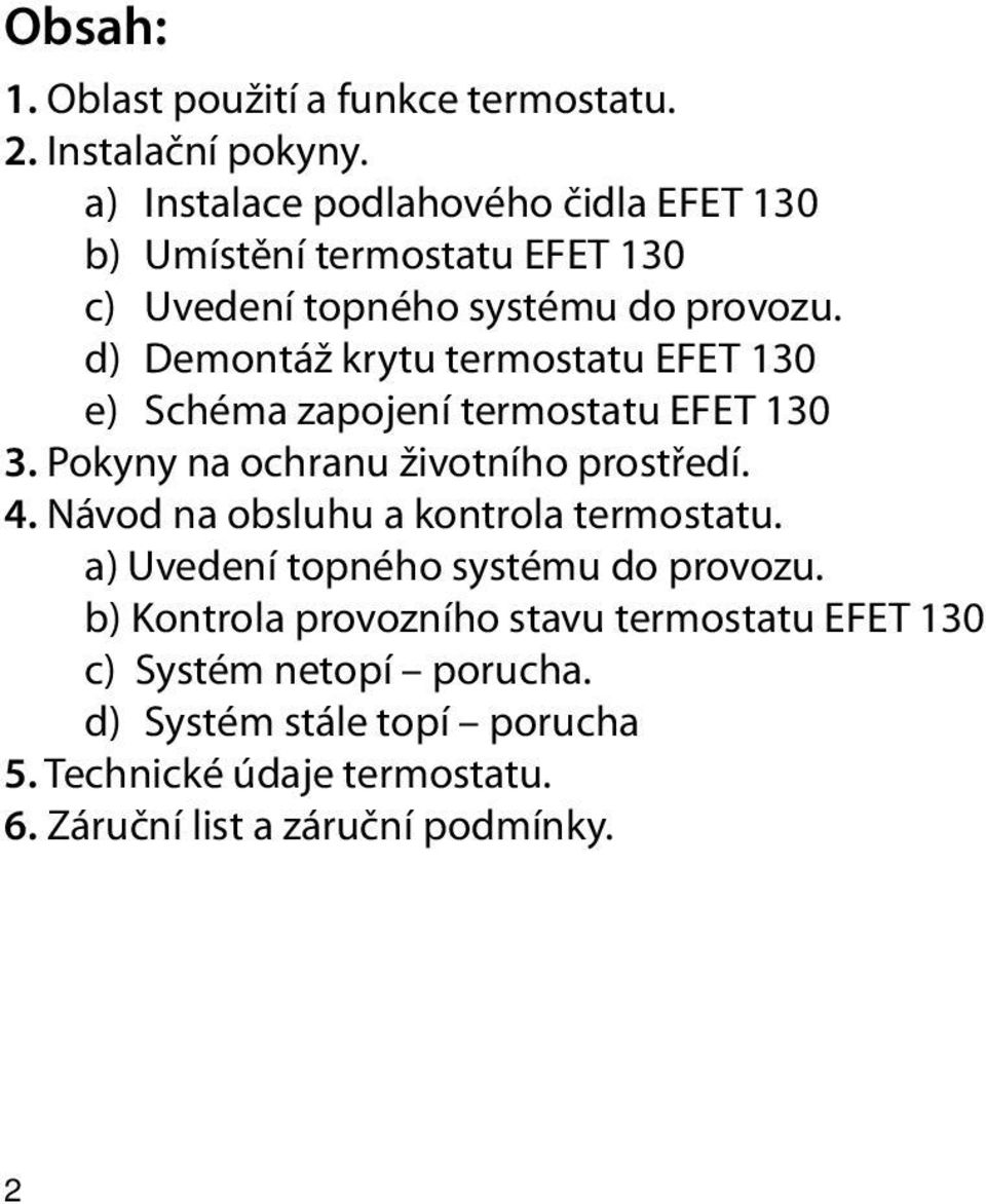 d) Demontáž krytu termostatu EFET 130 e) Schéma zapojení termostatu EFET 130 3. Pokyny na ochranu životního prostředí. 4.