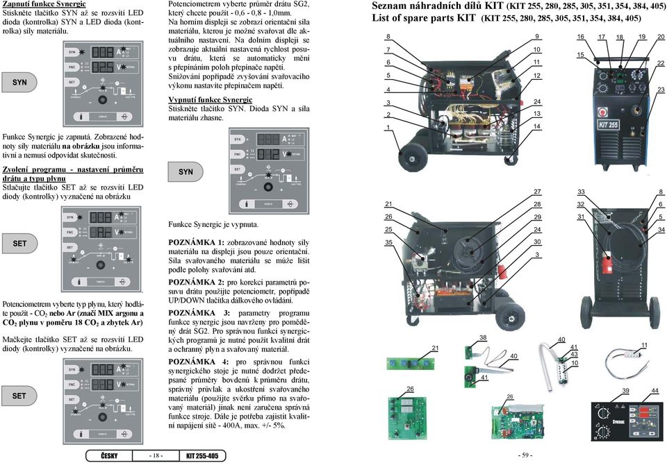 Zvolení programu - nastavení průměru drátu a typu plynu Stlačujte tlačítko SET až se rozsvítí LED diody (kontrolky) vyznačené na obrázku Potenciometrem vyberte průměr drátu SG2, který chcete použít -