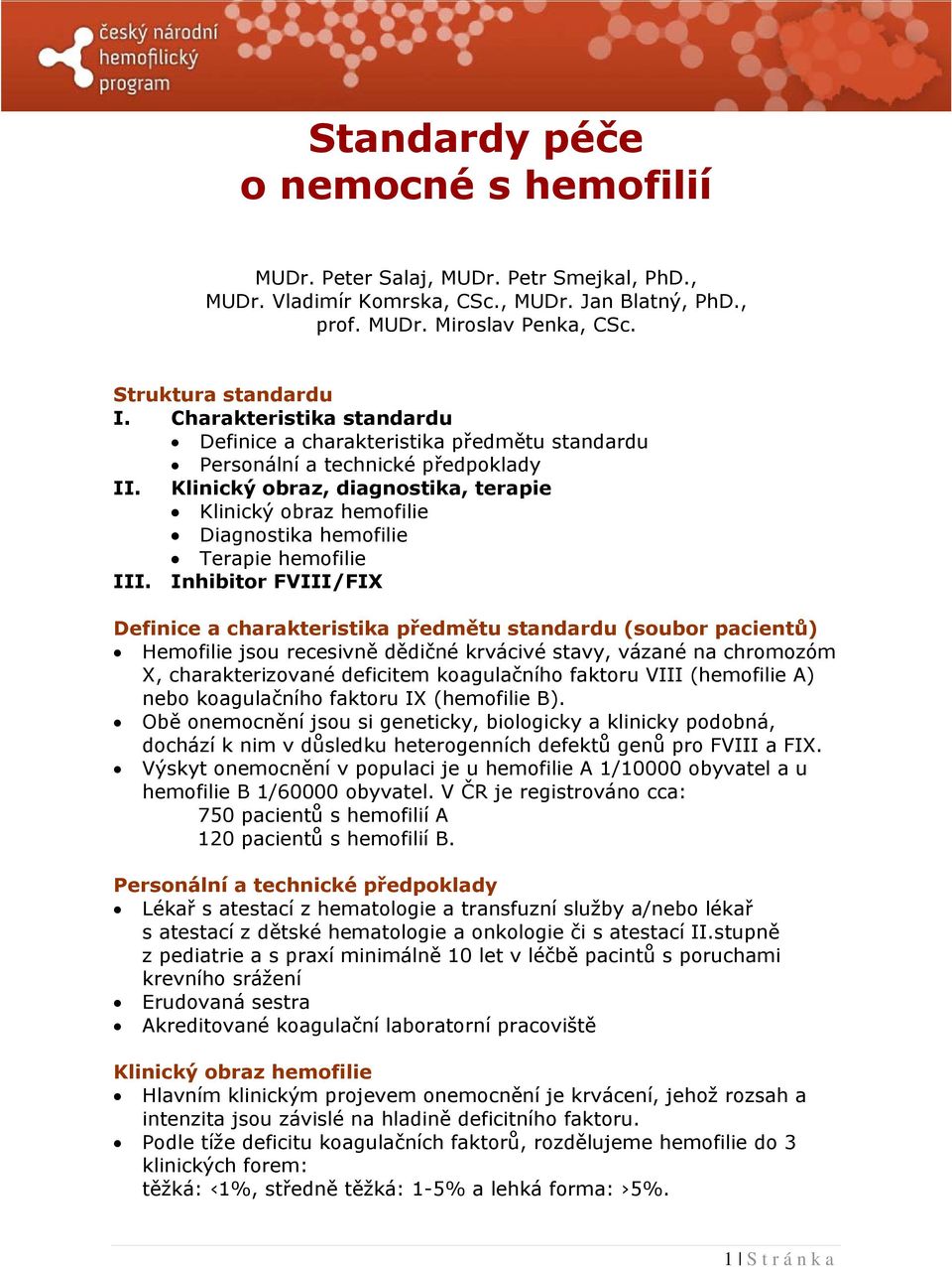 Klinický obraz, diagnostika, terapie Klinický obraz hemofilie Diagnostika hemofilie Terapie hemofilie III.