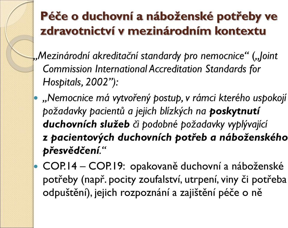 blízkých na poskytnutí duchovních služeb či podobné požadavky vyplývající z pacientových duchovních potřeb a náboženského přesvědčení. COP.14 COP.