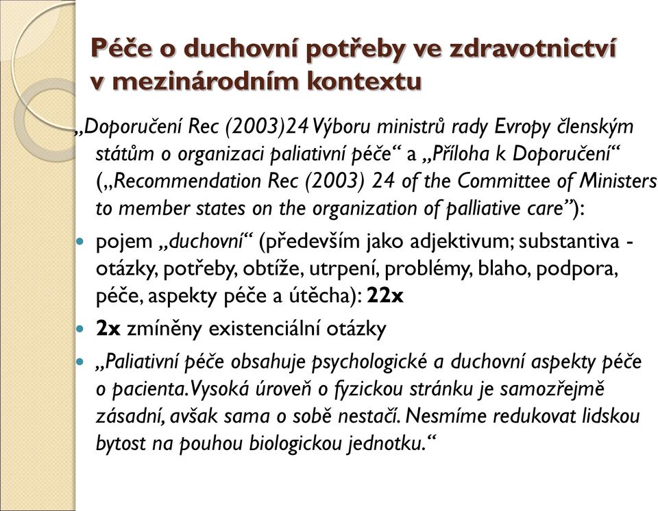 substantiva - otázky, potřeby, obtíže, utrpení, problémy, blaho, podpora, péče, aspekty péče a útěcha): 22x 2x zmíněny existenciální otázky Paliativní péče obsahuje