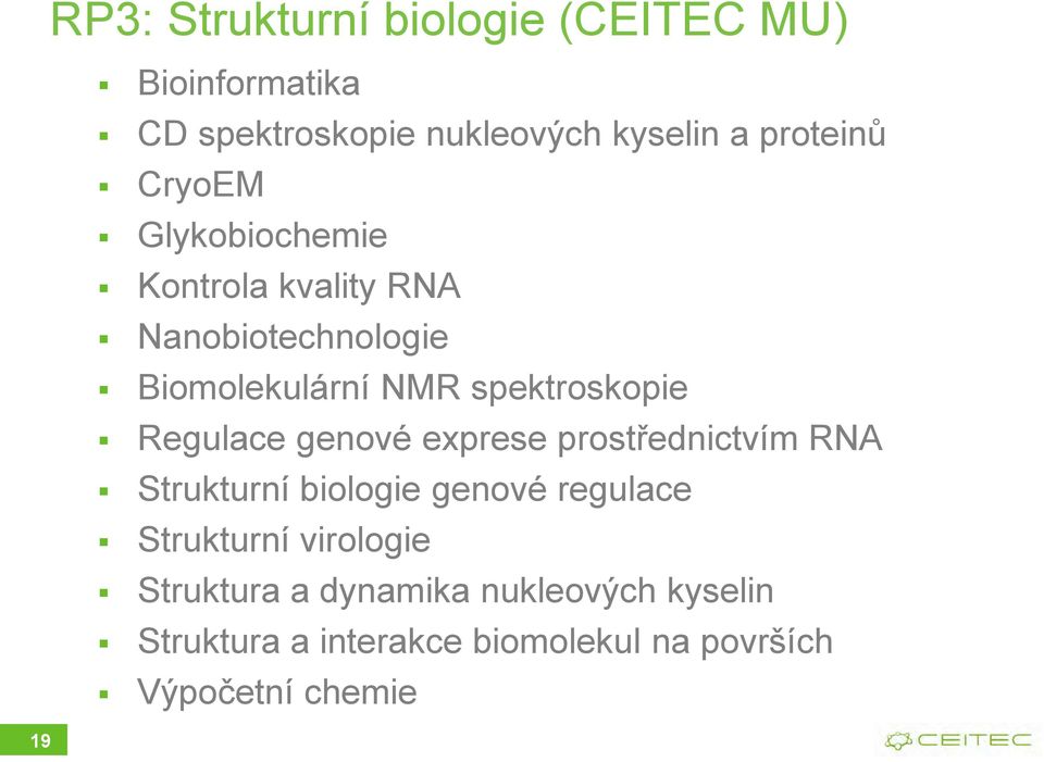 spektroskopie Regulace genové exprese prostřednictvím RNA Strukturní biologie genové regulace