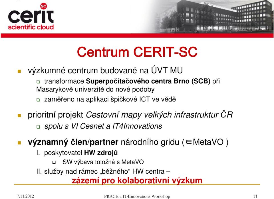 spolu s VI Cesnet a IT4Innovations významný člen/partner národního gridu ( MetaVO ) I.