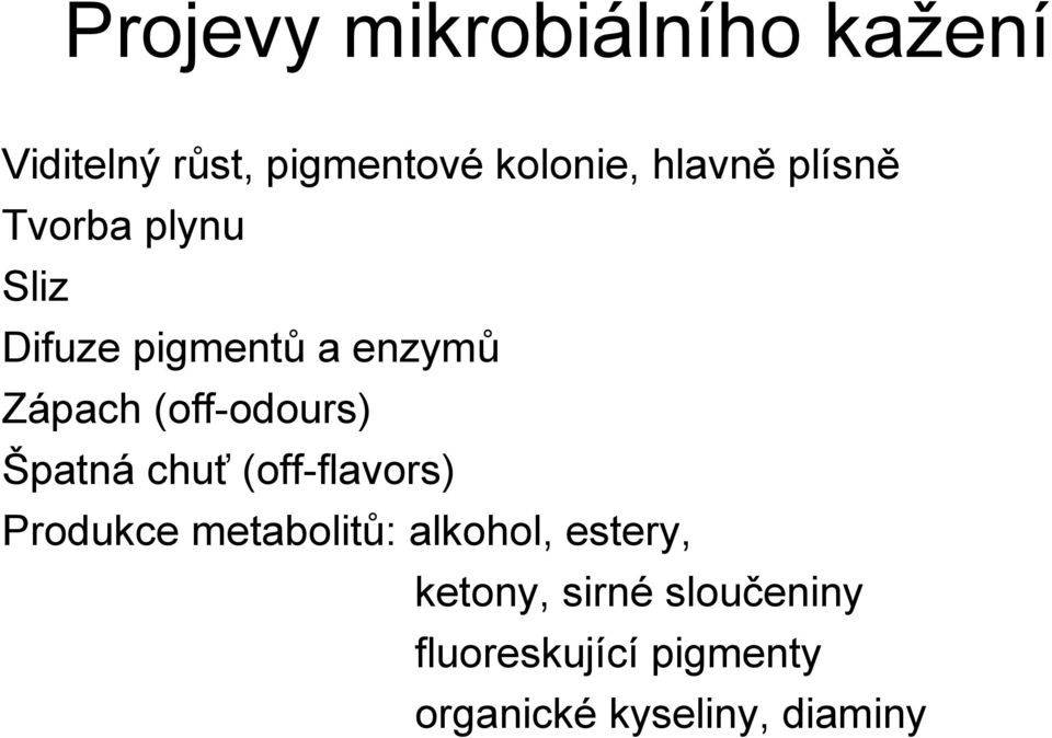(off-odours) Špatná chuť (off-flavors) Produkce metabolitů: alkohol,