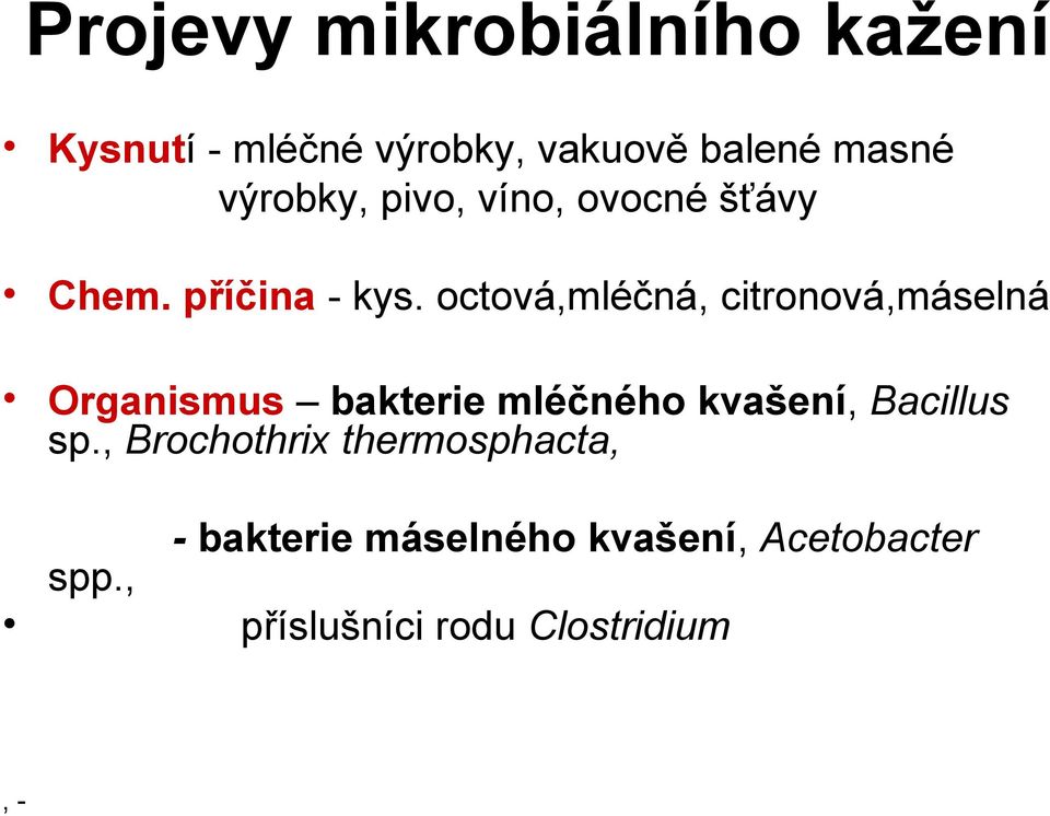 octová,mléčná, citronová,máselná Organismus bakterie mléčného kvašení, Bacillus