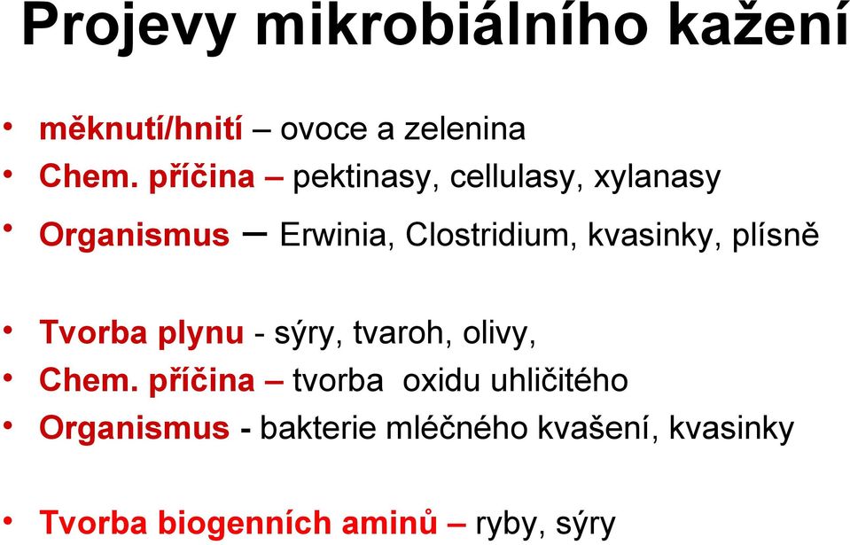 kvasinky, plísně Tvorba plynu - sýry, tvaroh, olivy, Chem.