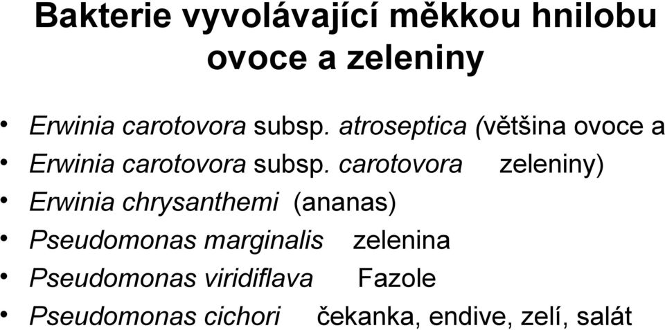 carotovora zeleniny) Erwinia chrysanthemi (ananas) Pseudomonas marginalis