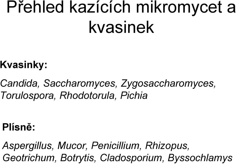 Rhodotorula, Pichia Plísně: Aspergillus, Mucor,