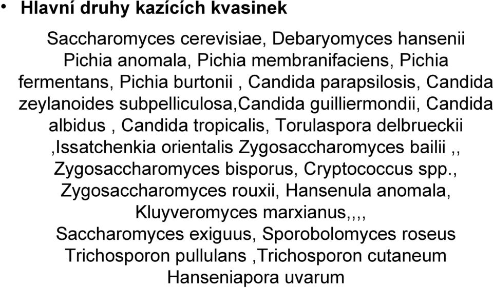 delbrueckii,issatchenkia orientalis Zygosaccharomyces bailii,, Zygosaccharomyces bisporus, Cryptococcus spp.