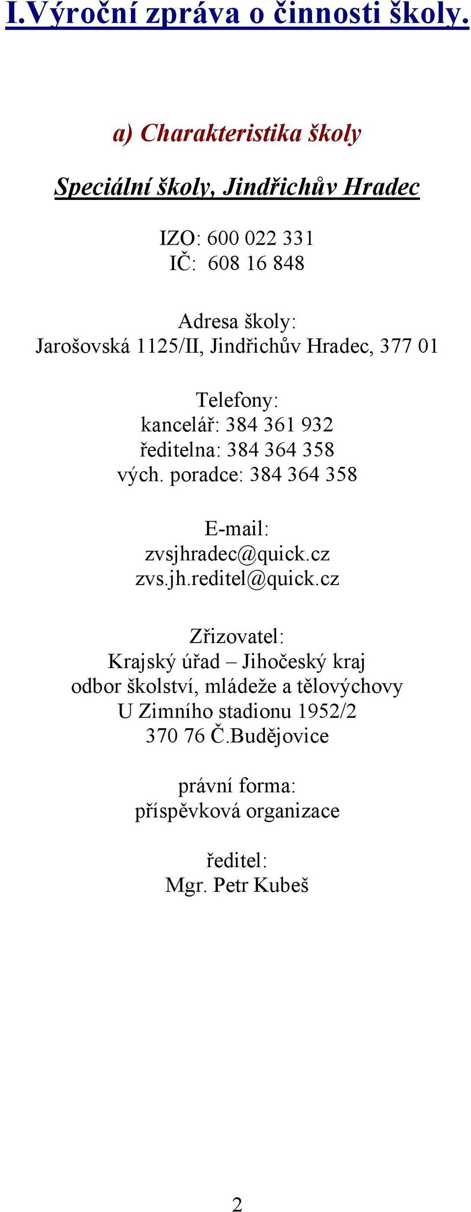 Jindřichův Hradec, 377 01 Telefony: kancelář: 384 361 932 ředitelna: 384 364 358 vých.