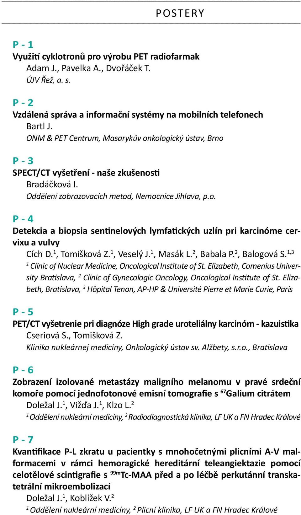 , Tomišková Z., Veselý J., Masák L. 2, Babala P. 2, Balogová S.,3 Clinic of Nuclear Medicine, Oncological Institute of St.