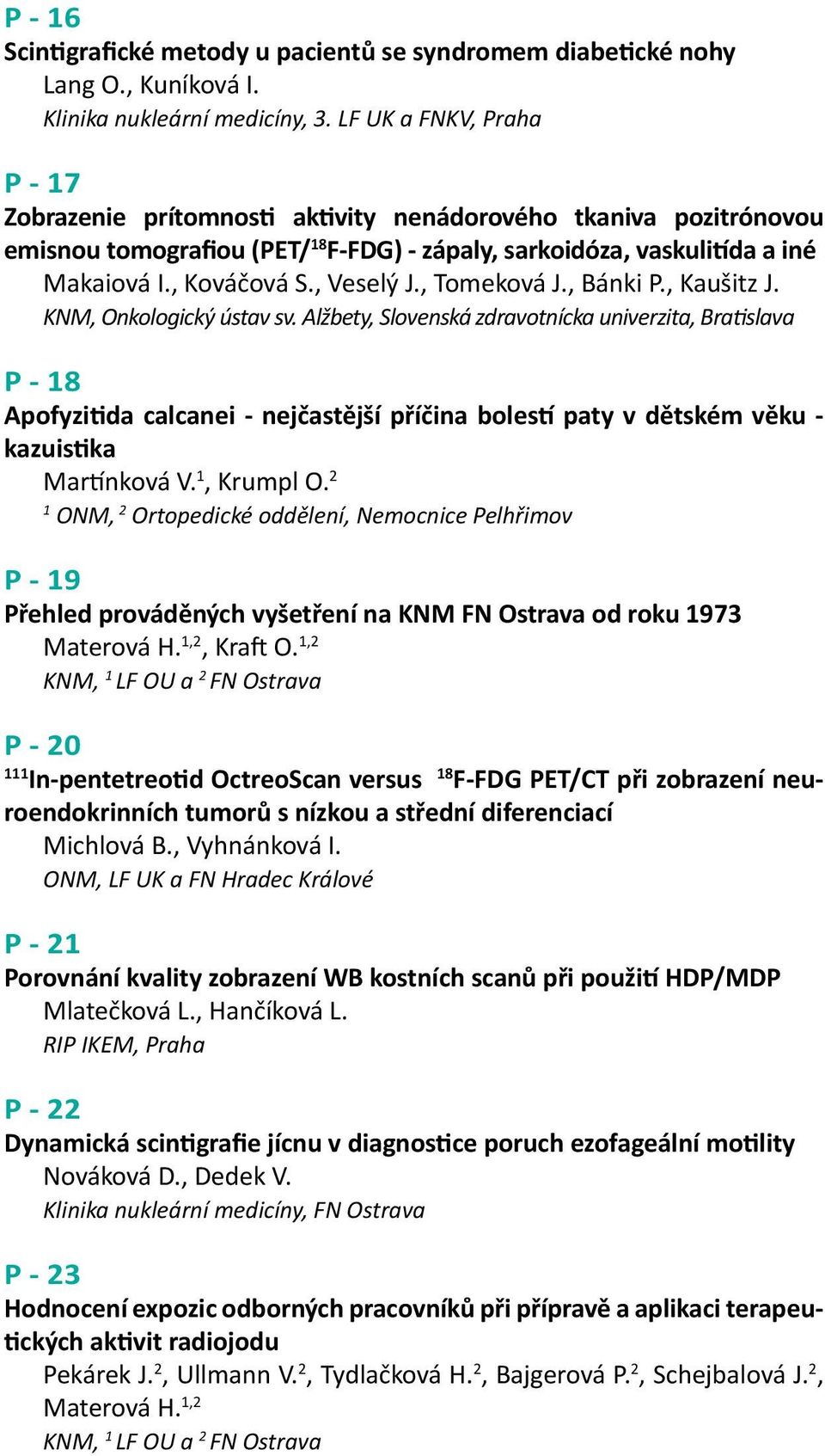 , Veselý J., Tomeková J., Bánki P., Kaušitz J. KNM, Onkologický ústav sv.