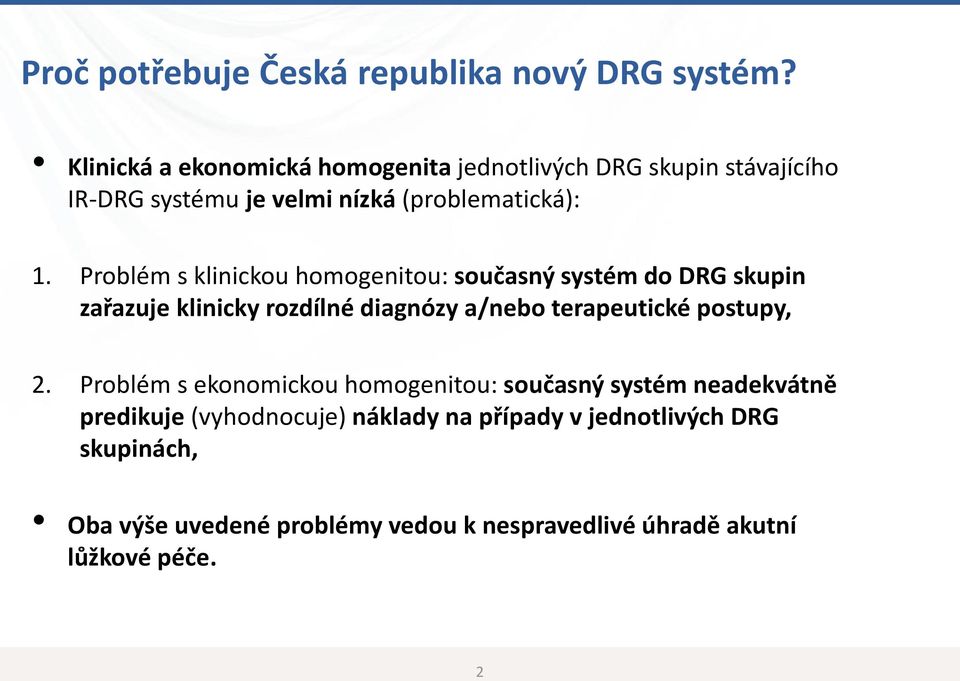 Problém s klinickou homogenitou: současný systém do DRG skupin zařazuje klinicky rozdílné diagnózy a/nebo terapeutické postupy,