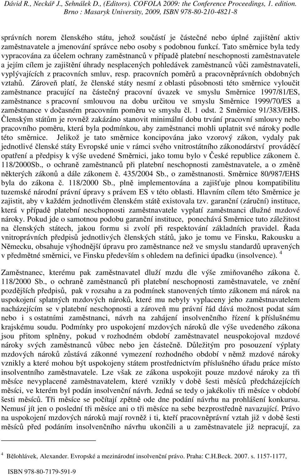 zaměstnavateli, vyplývajících z pracovních smluv, resp. pracovních poměrů a pracovněprávních obdobných vztahů.