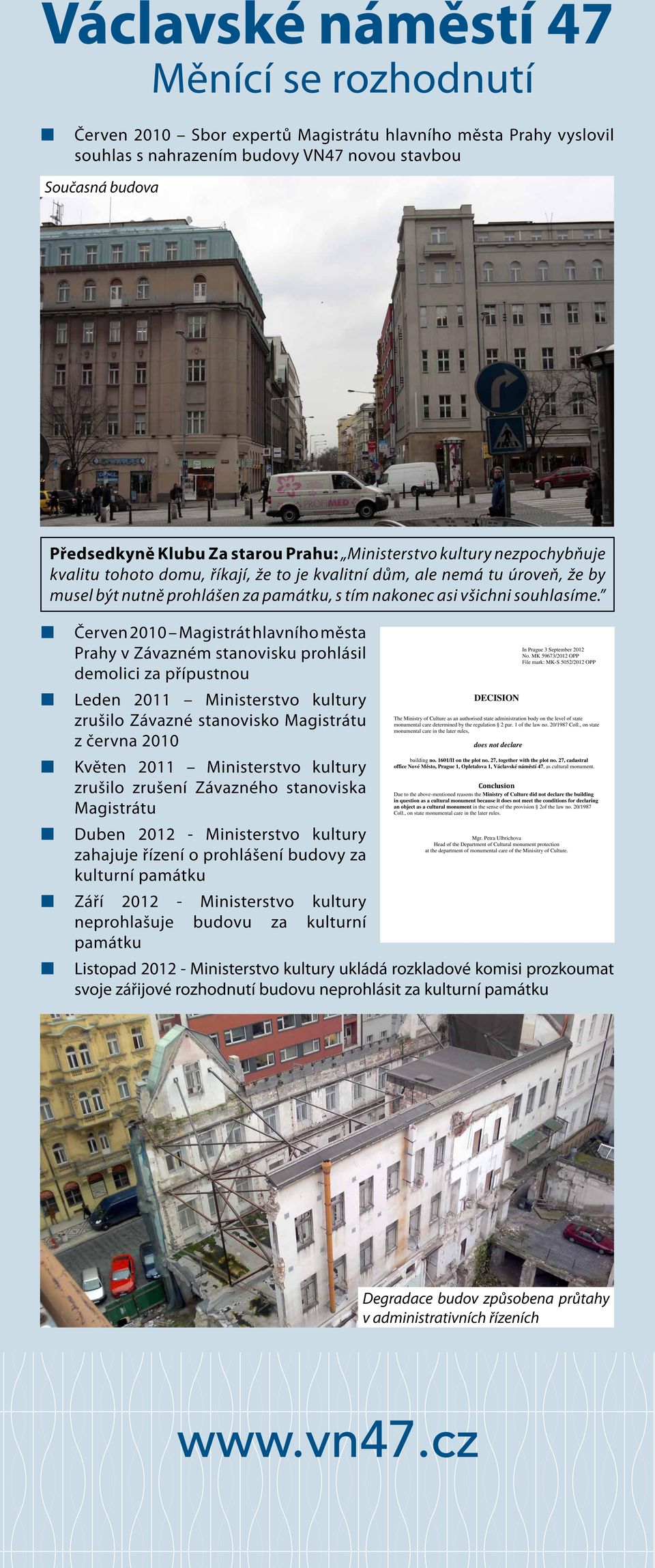 Červen 2010 Magistrát hlavního města Prahy v Závazném stanovisku prohlásil demolici za přípustnou In Prague 3 September 2012 No.
