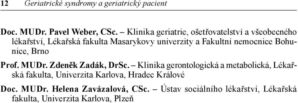 nemocnice Bohunice, Brno Prof. MUDr. Zdeněk Zadák, DrSc.