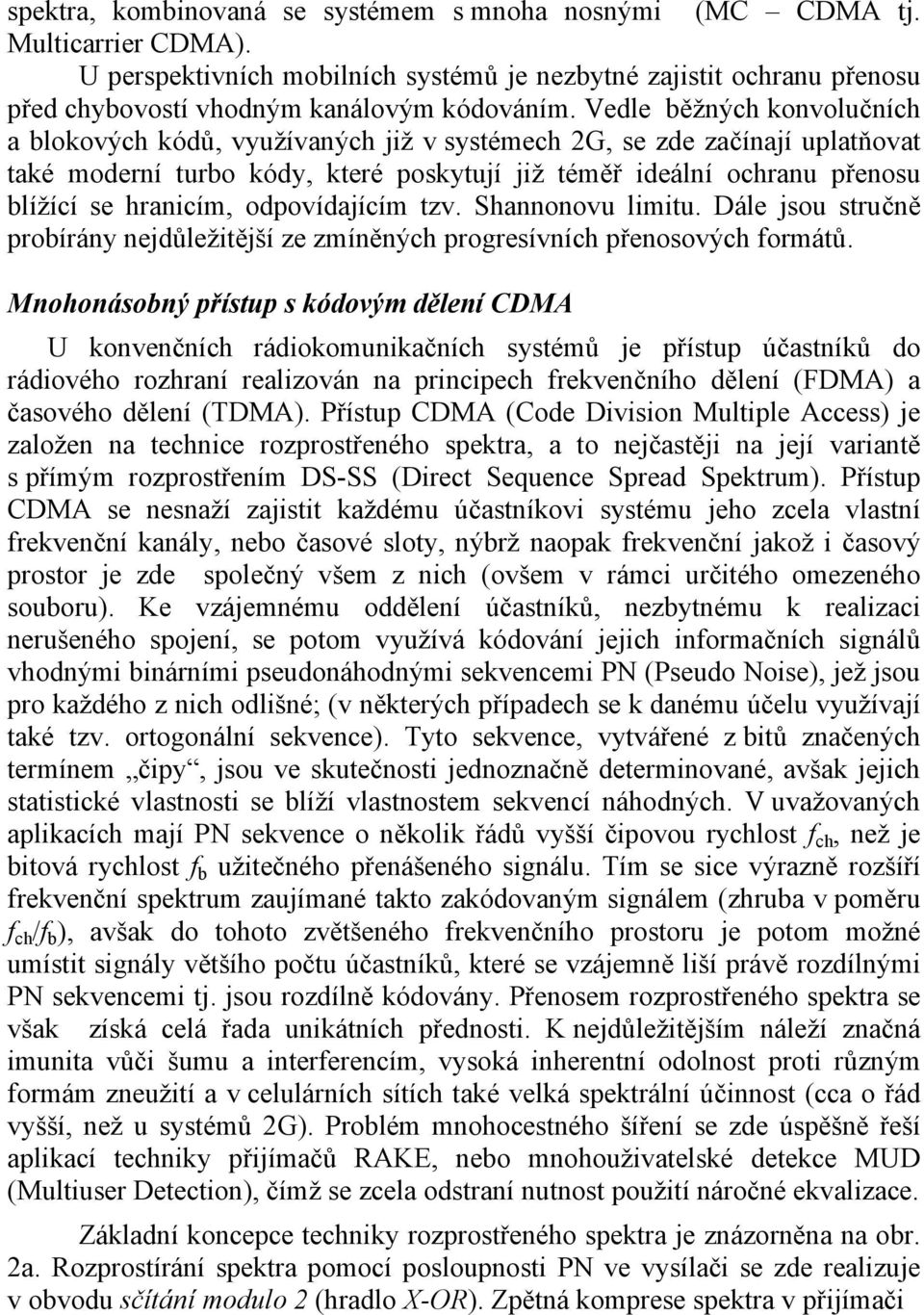 odpovídajícím tzv. Shannonovu limitu. Dále jsou stručně probírány nejdůležitější ze zmíněných progresívních přenosových formátů.