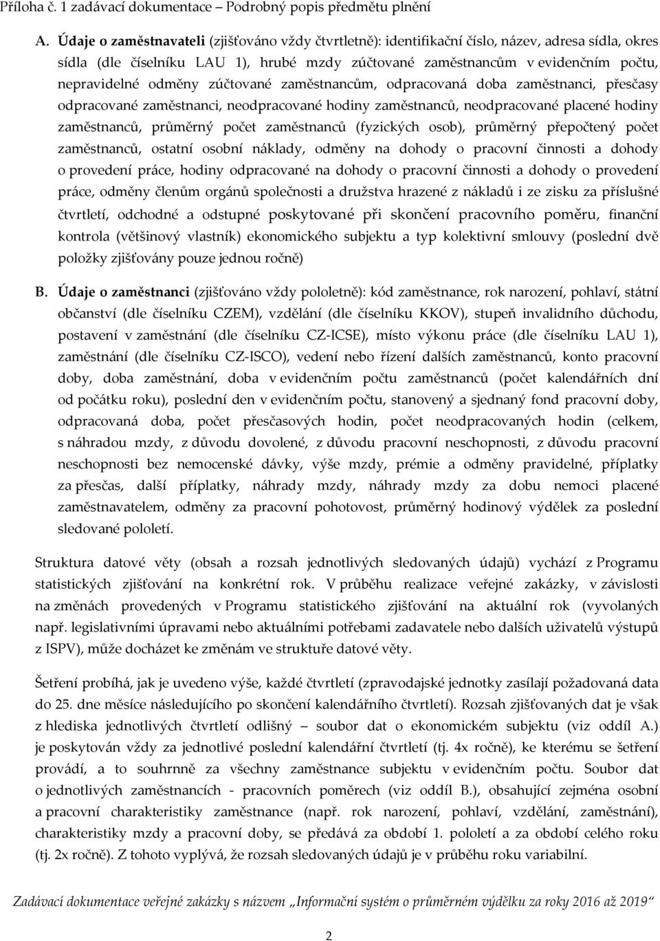 (fyzických osob), průměrný přepočtený počet zaměstnanců, ostatní osobní náklady, odměny na dohody o pracovní činnosti a dohody o provedení práce, hodiny odpracované na dohody o pracovní činnosti a