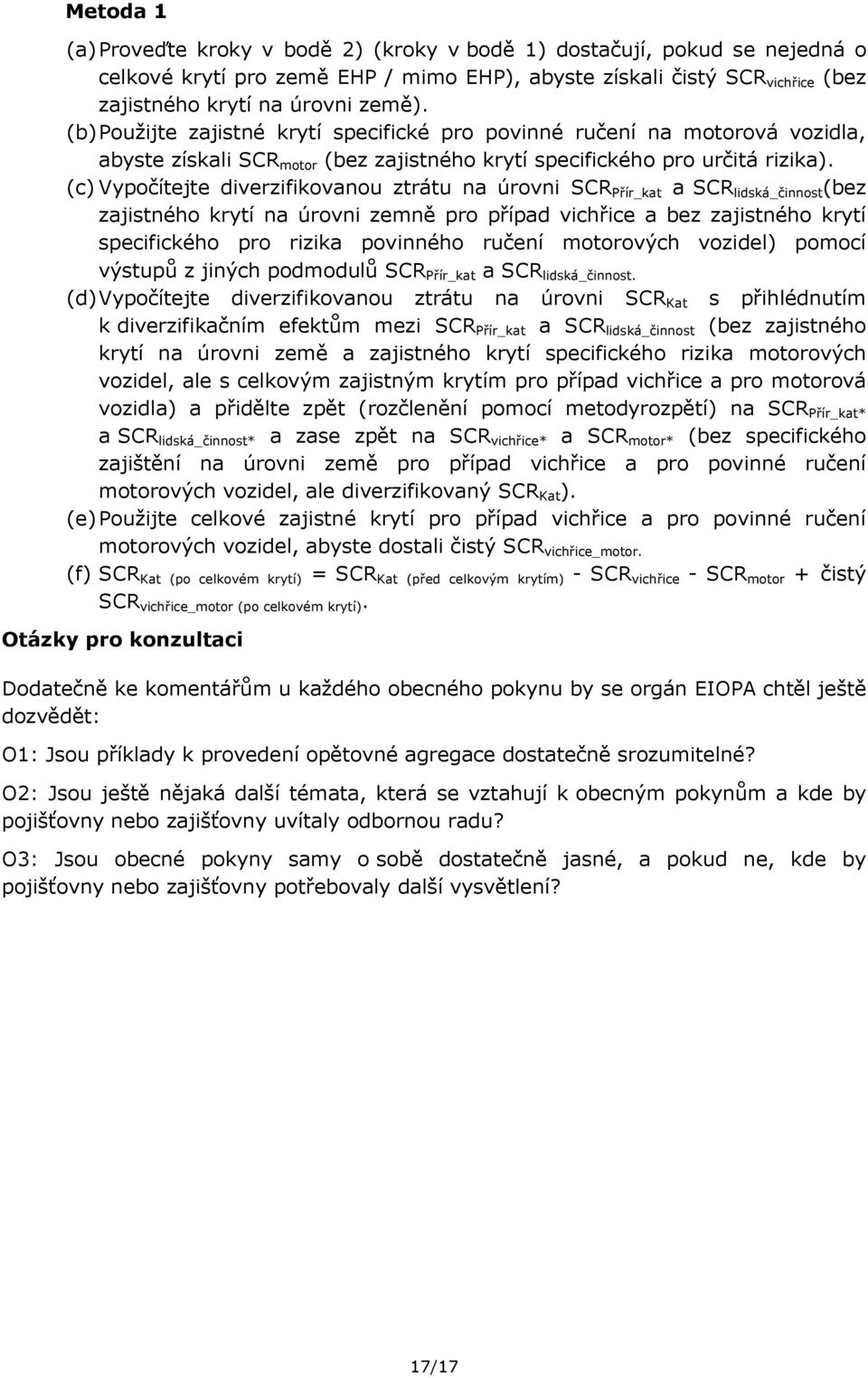 (c) Vypočítejte diverzifikovanou ztrátu na úrovni SCR Přír_kat a SCR lidská_činnost (bez zajistného krytí na úrovni zemně pro případ vichřice a bez zajistného krytí specifického pro rizika povinného