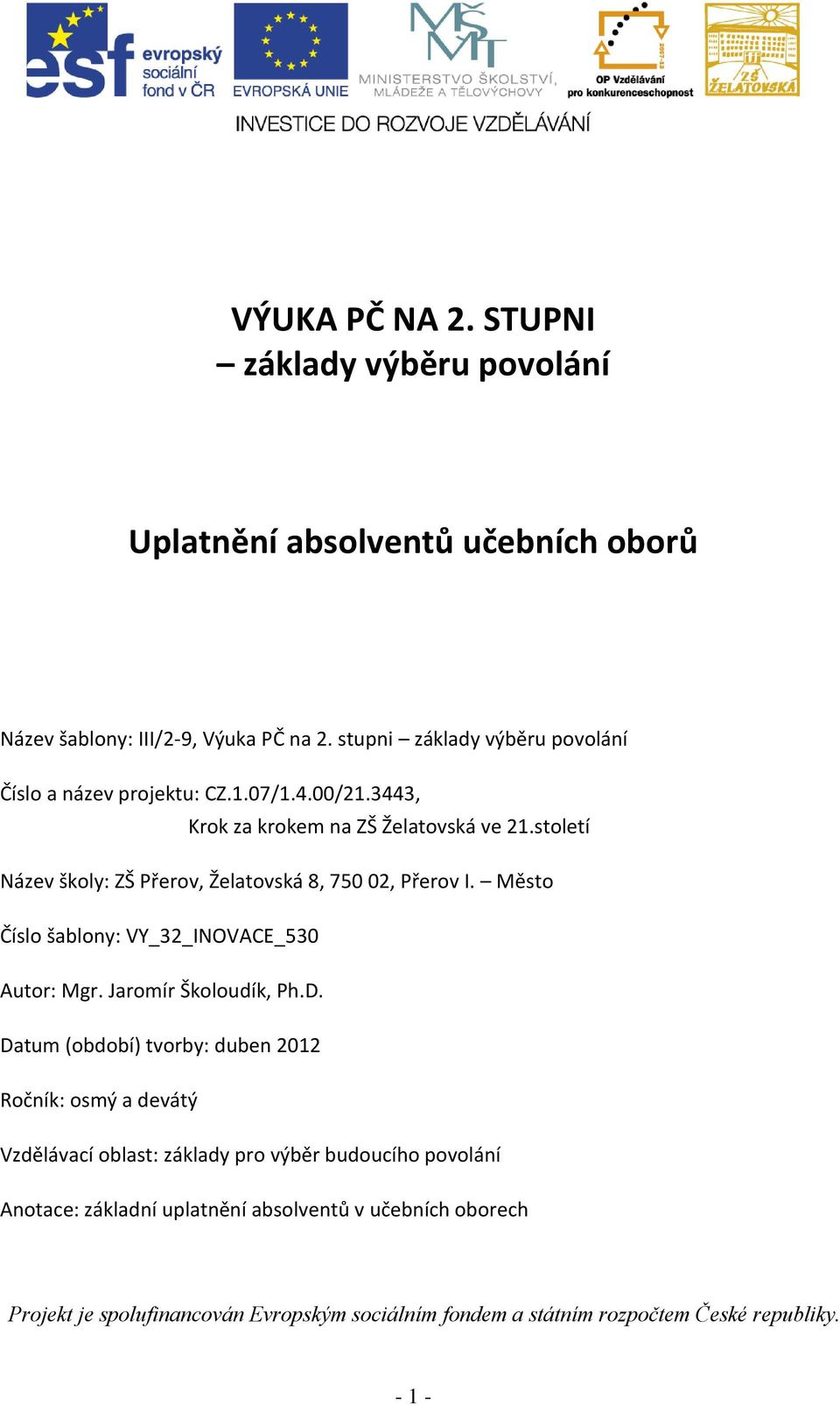 století Název školy: ZŠ Přerov, Želatovská 8, 750 02, Přerov I. Město Číslo šablony: VY_32_INOVACE_530 Autor: Mgr. Jaromír Školoudík, Ph.D.