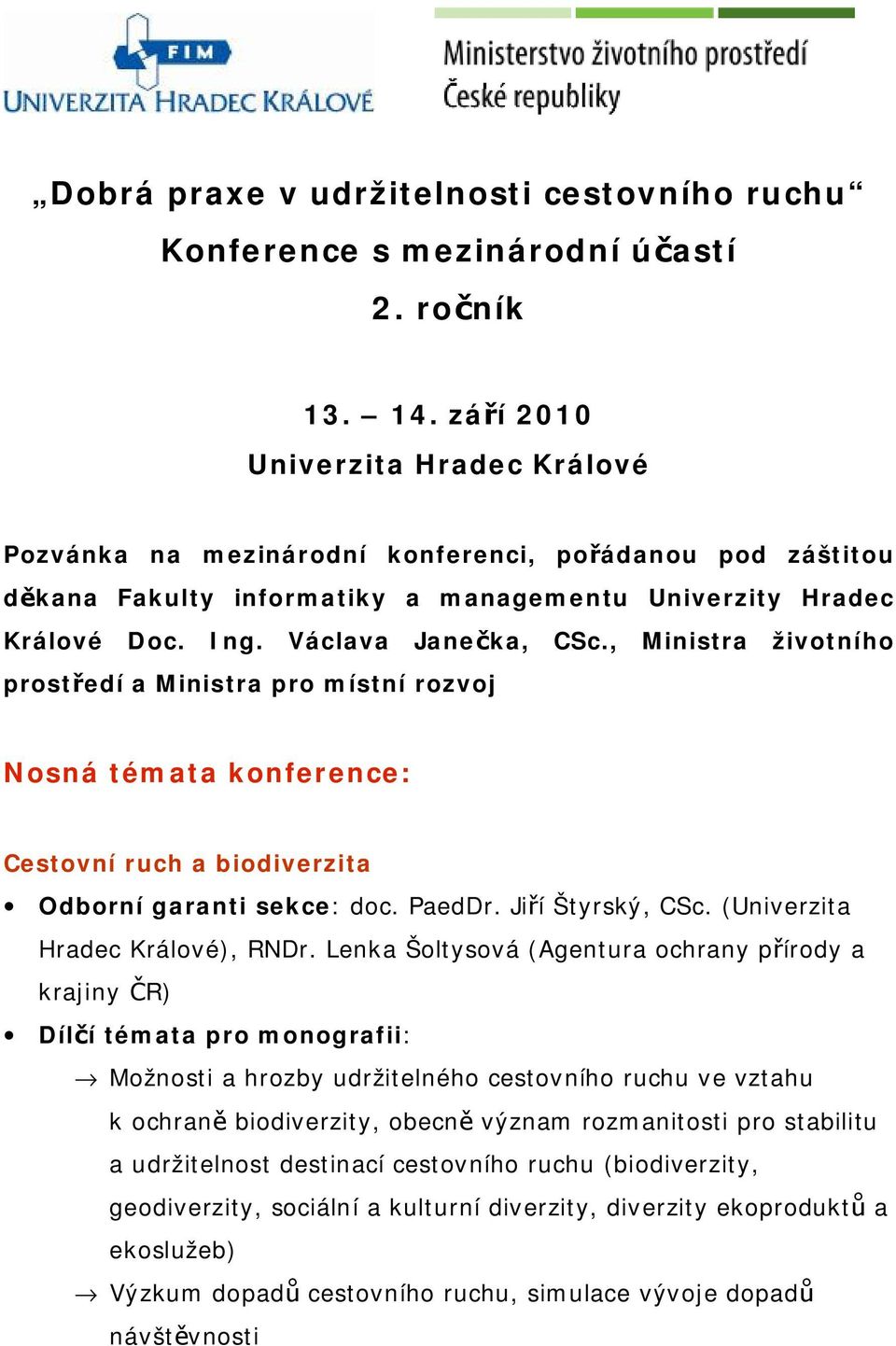 , Ministra životního prostředí a Ministra pro místní rozvoj Nosná témata konference: Cestovní ruch a biodiverzita Odborní garanti sekce: doc. PaedDr. Jiří Štyrský, CSc.