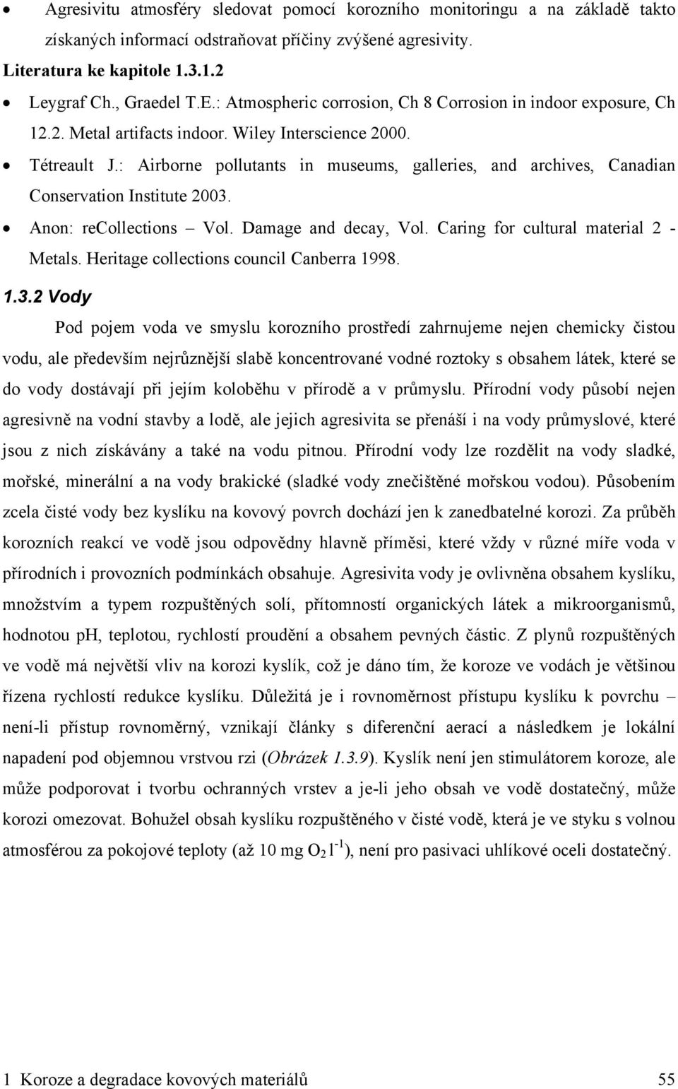: Airborne pollutants in museums, galleries, and archives, Canadian Conservation Institute 2003. Anon: recollections Vol. Damage and decay, Vol. Caring for cultural material 2 - Metals.