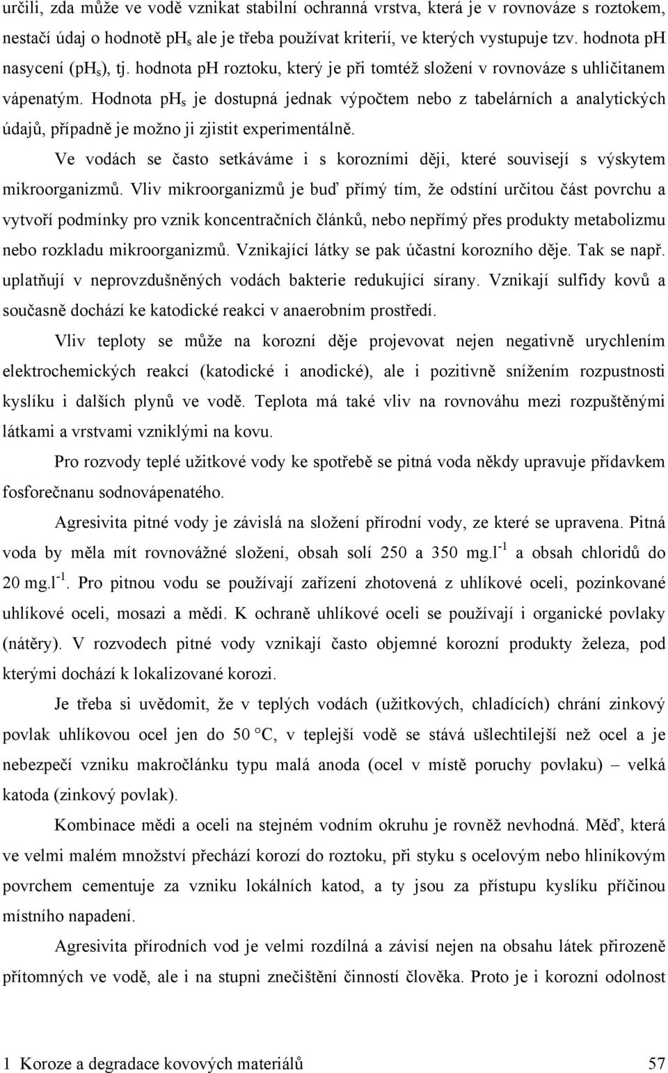 Hodnota ph s je dostupná jednak výpočtem nebo z tabelárních a analytických údajů, případně je možno ji zjistit experimentálně.