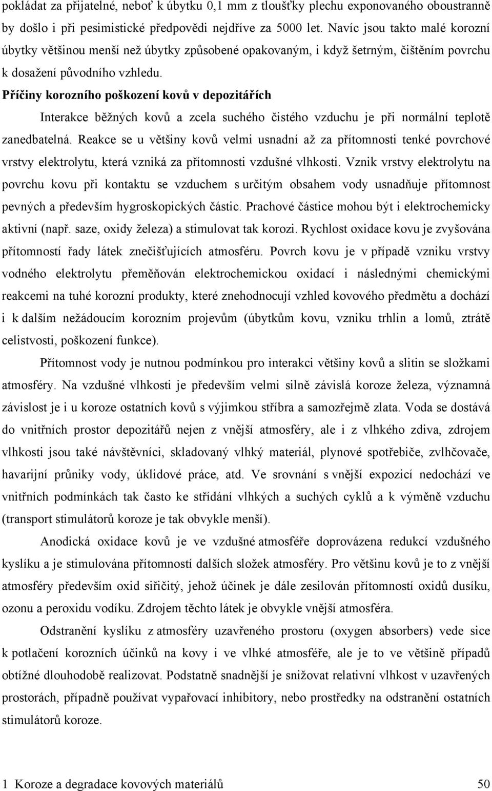Příčiny korozního poškození kovů v depozitářích Interakce běžných kovů a zcela suchého čistého vzduchu je při normální teplotě zanedbatelná.