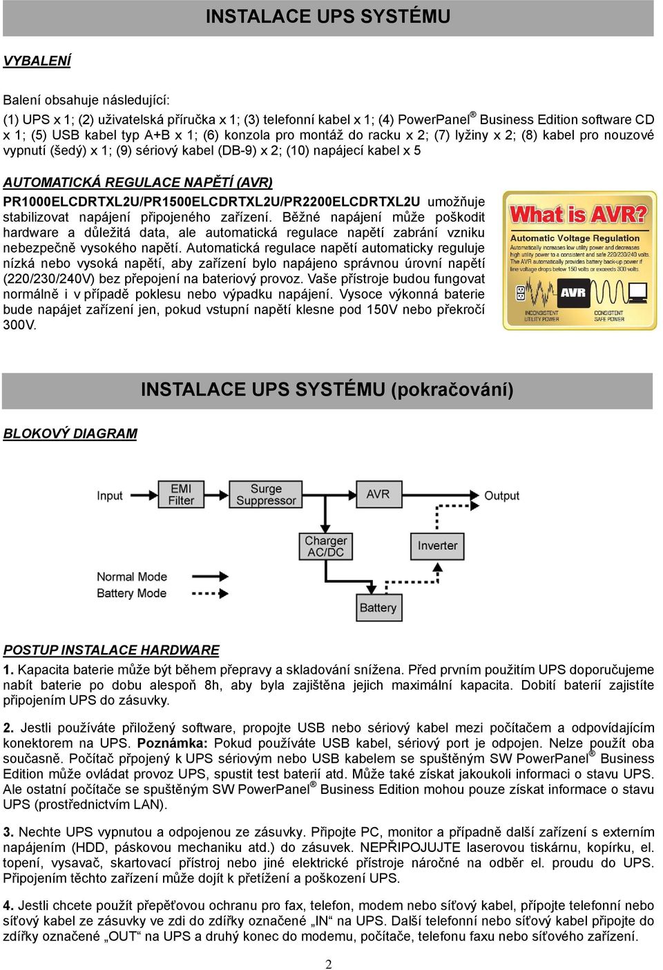 PR1000ELCDRTXL2U/PR1500ELCDRTXL2U/PR2200ELCDRTXL2U umožňuje stabilizovat napájení připojeného zařízení.