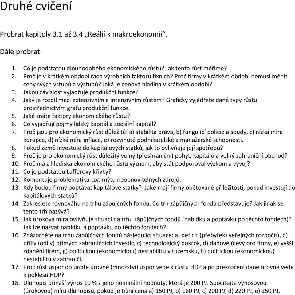 Jaký je rozdíl mezi extenzivním a intenzivním růstem? Graficky vyjádřete dané typy růstu prostřednictvím grafu produkční funkce. 5. Jaké znáte faktory ekonomického růstu? 6.