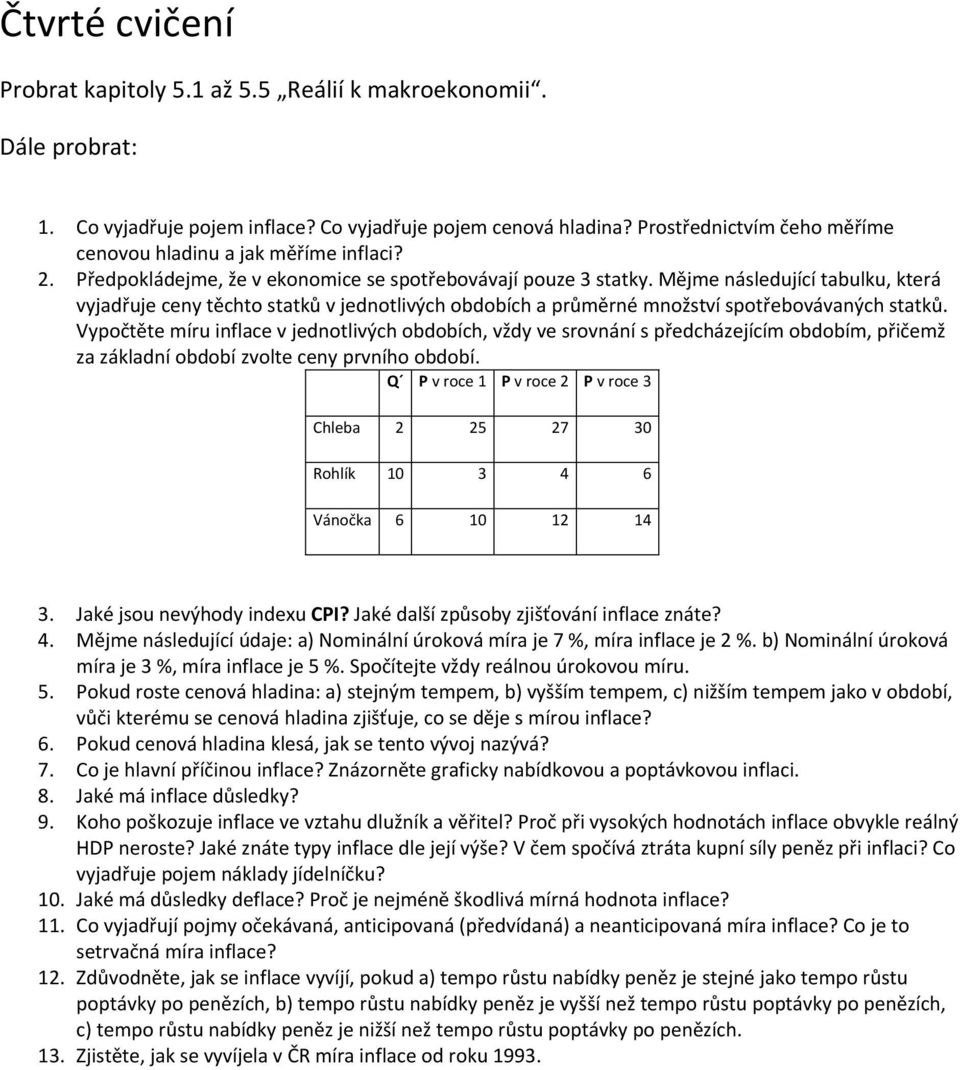 Vypočtěte míru inflace v jednotlivých obdobích, vždy ve srovnání s předcházejícím obdobím, přičemž za základní období zvolte ceny prvního období.
