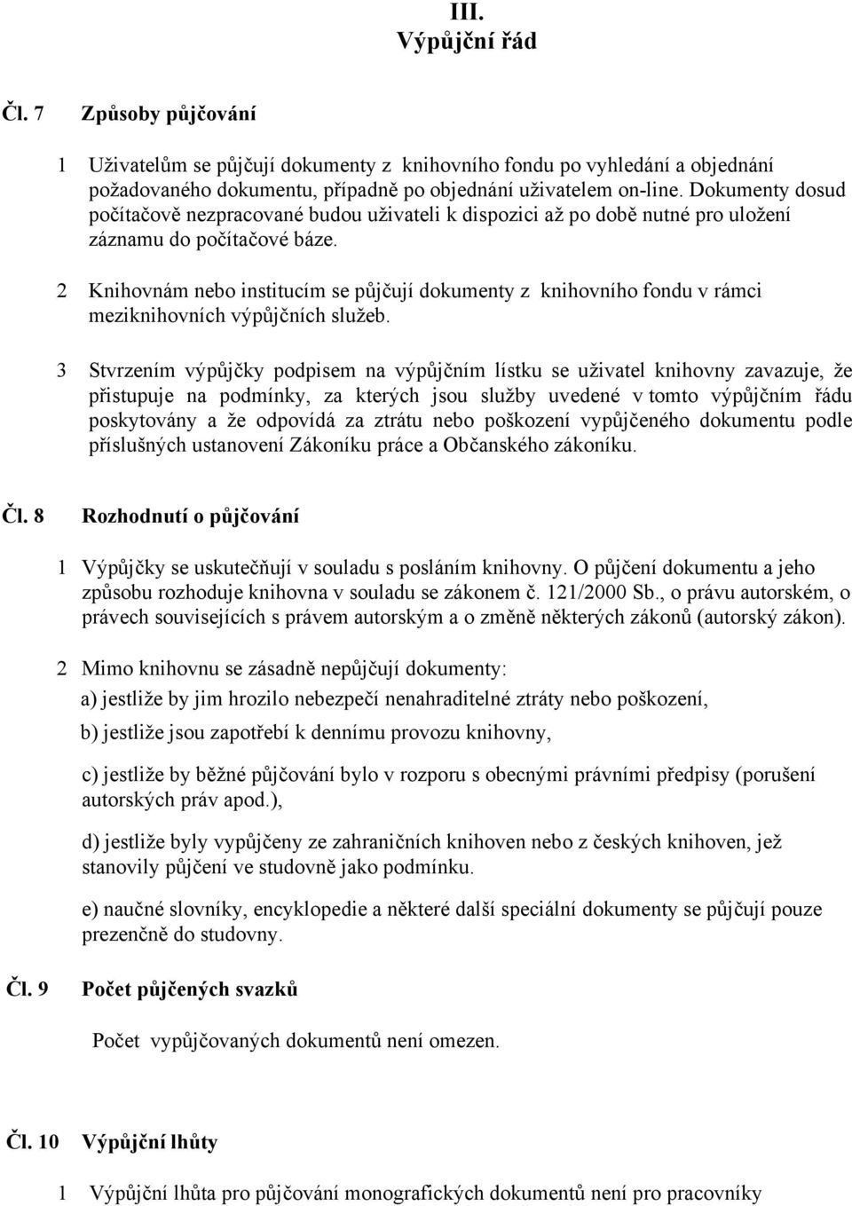 2 Knihovnám nebo institucím se půjčují dokumenty z knihovního fondu v rámci meziknihovních výpůjčních služeb.