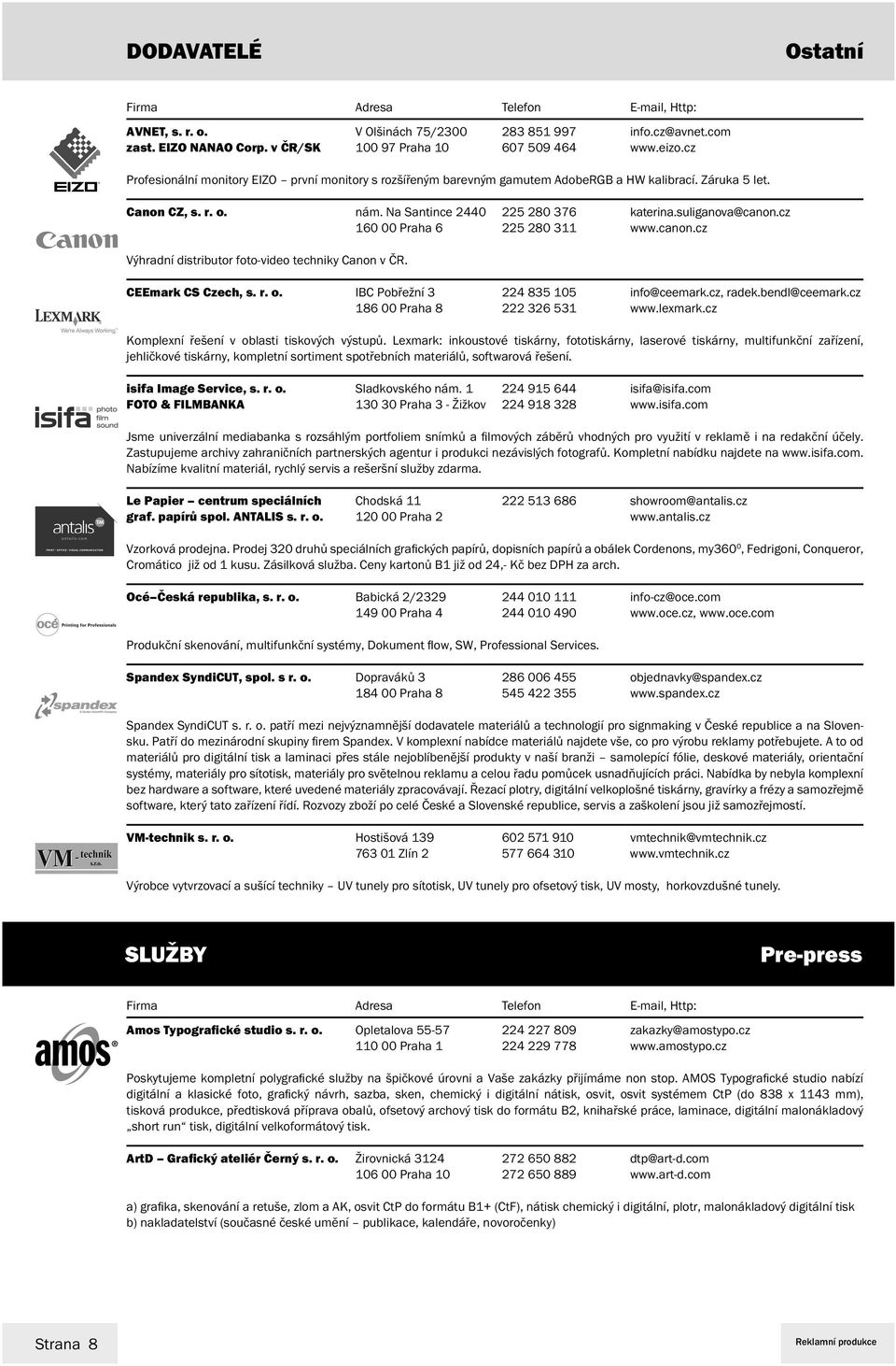 cz 160 00 Praha 6 225 280 311 www.canon.cz Výhradní distributor foto-video techniky Canon v ČR. CEEmark CS Czech, s. r. o. IBC Pobřežní 3 224 835 105 info@ceemark.cz, radek.bendl@ceemark.