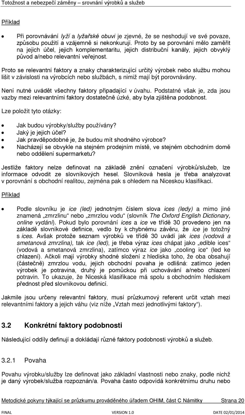 Proto se relevantní faktory a znaky charakterizující určitý výrobek nebo službu mohou lišit v závislosti na výrobcích nebo službách, s nimiž mají být porovnávány.