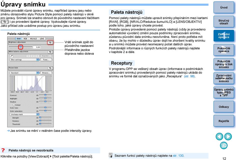 Paleta nástrojů Vrátí snímek zpět do původního nastavení Přetáhněte jezdce doprava nebo doleva Paleta nástrojů Pomocí palety nástrojů můžete upravit snímky přepínáním mezi kartami [RAW], [RGB],