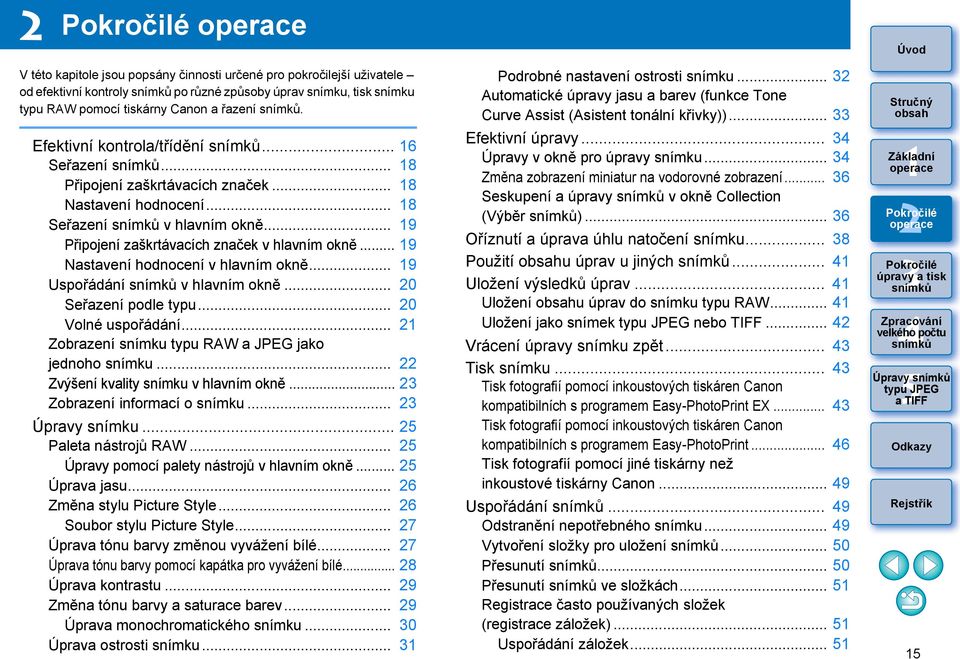 .. 9 Nastavení hodnocení v hlavním okně... 9 Uspořádání v hlavním okně... 0 Seřazení podle typu... 0 Volné uspořádání... Zobrazení snímku typu RAW a JPEG jako jednoho snímku.