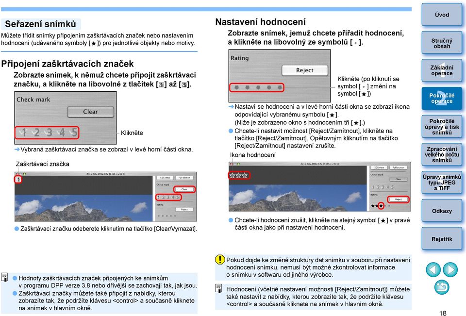 Vybraná zaškrtávací značka se zobrazí v levé horní části okna. Zaškrtávací značka Klikněte Nastavení hodnocení Zobrazte snímek, jemuž chcete přiřadit hodnocení, a klikněte na libovolný ze symbolů [ ].