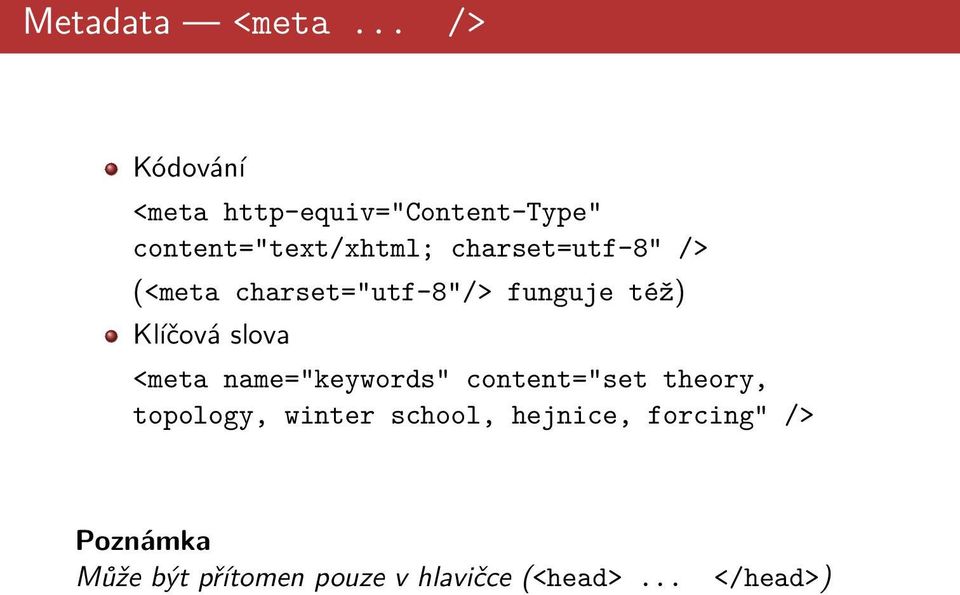 charset=utf-8" /> (<meta charset="utf-8"/> funguje též) Klíčová slova <meta