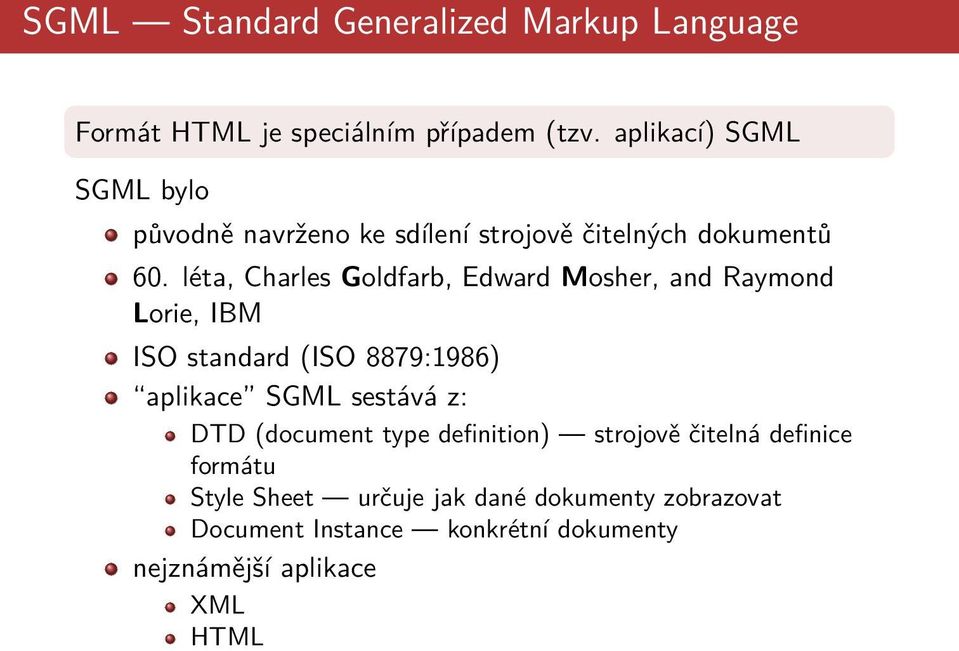 léta, Charles Goldfarb, Edward Mosher, and Raymond Lorie, IBM ISO standard (ISO 8879:1986) aplikace SGML sestává z: