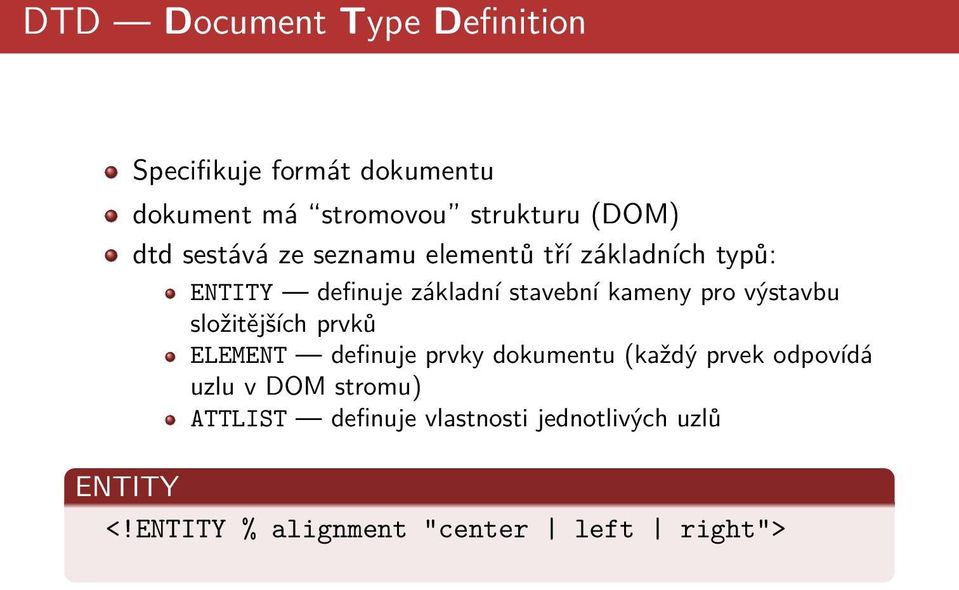 výstavbu složitějších prvků ELEMENT definuje prvky dokumentu (každý prvek odpovídá uzlu v DOM