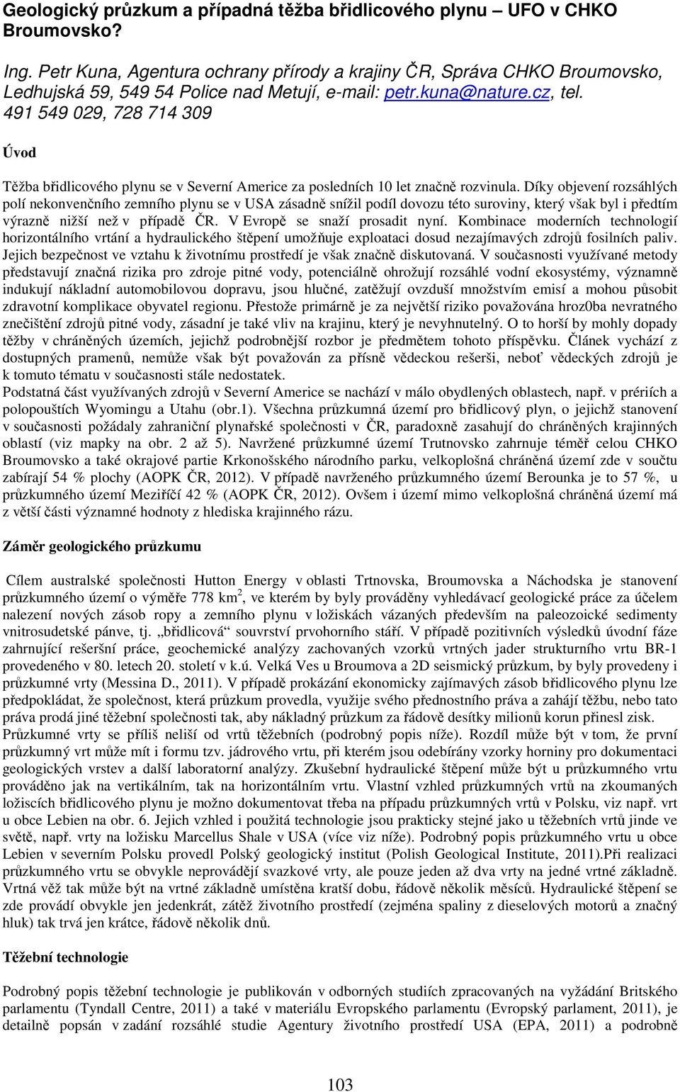 491 549 029, 728 714 309 Úvod Těžba břidlicového plynu se v Severní Americe za posledních 10 let značně rozvinula.