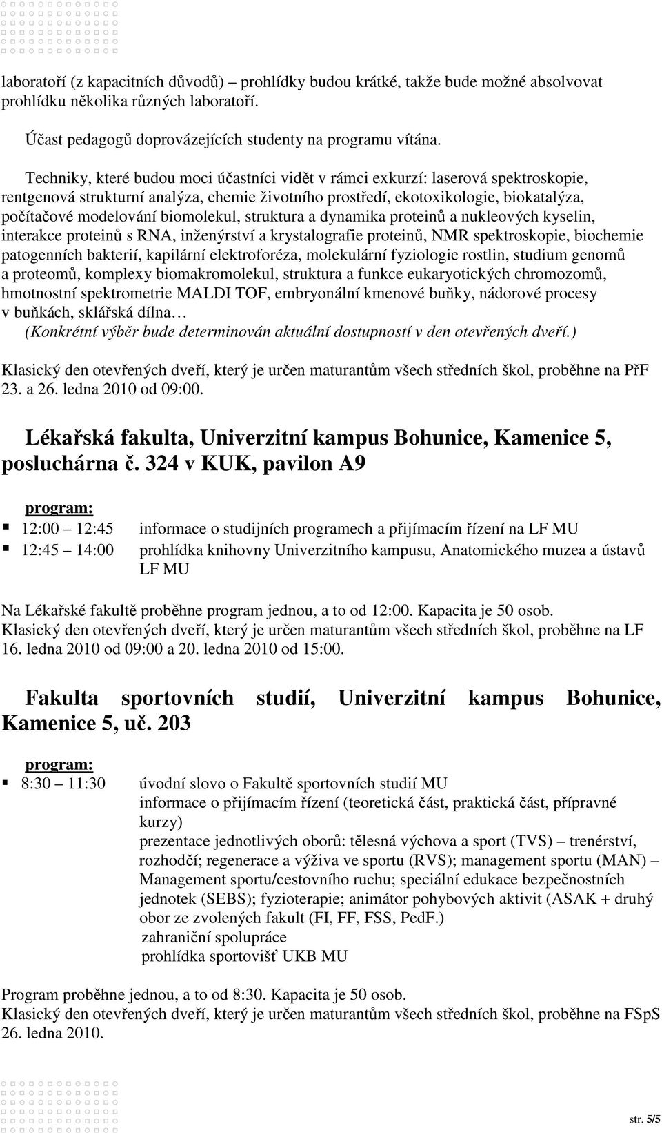 biomolekul, struktura a dynamika proteinů a nukleových kyselin, interakce proteinů s RNA, inženýrství a krystalografie proteinů, NMR spektroskopie, biochemie patogenních bakterií, kapilární