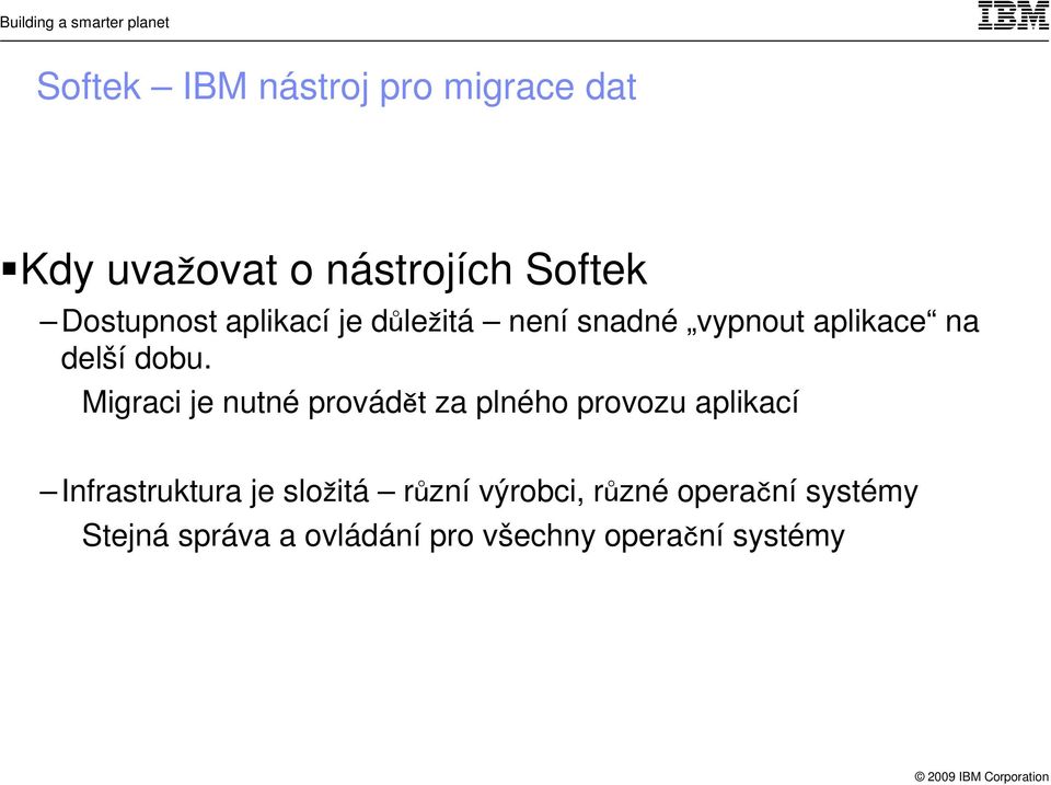 Migraci je nutné provádět za plného provozu aplikací Infrastruktura je složitá