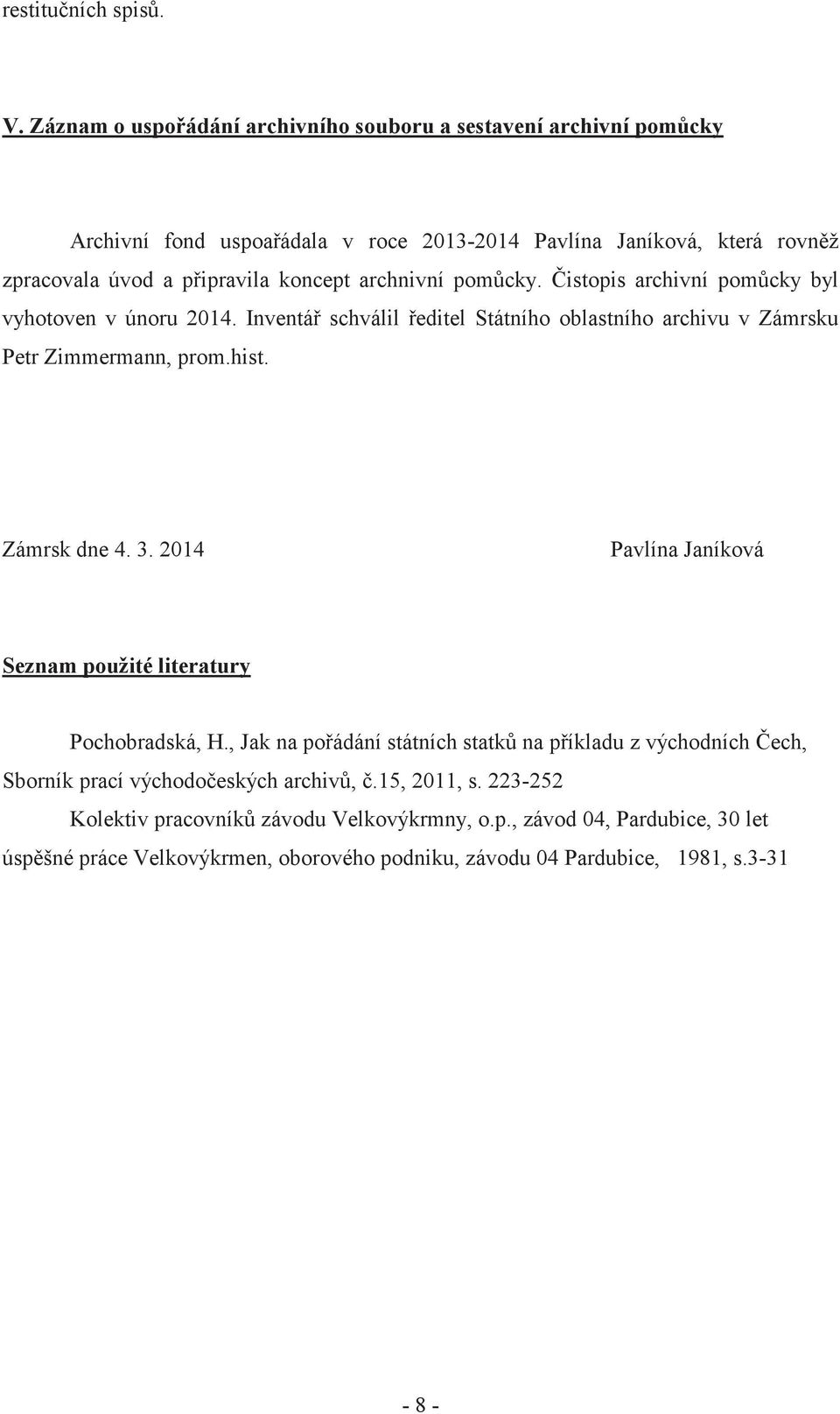 archnivní pom cky. istopis archivní pom cky byl vyhotoven v únoru 2014. Inventá schválil editel Státního oblastního archivu v Zámrsku Petr Zimmermann, prom.hist. Zámrsk dne 4. 3.