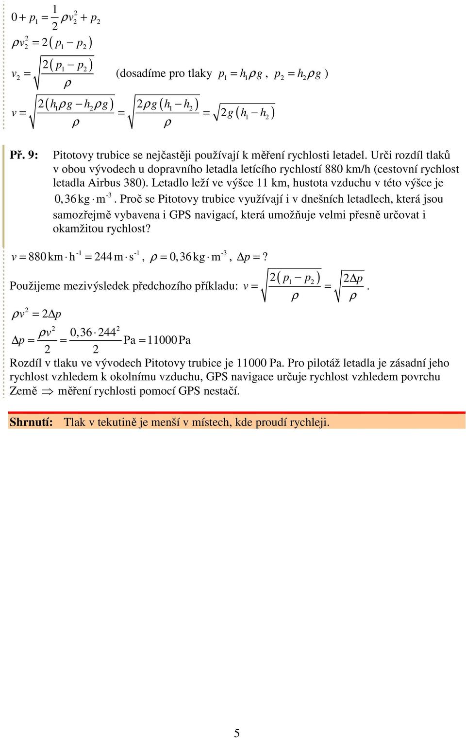 dnešních letadlech, která jsou samozřejmě ybaena i GPS naigací, která umožňuje elmi přesně určoat i okamžitou rychlost? - - = 880km h = 44 m s, - = 0,6kg m, p =?