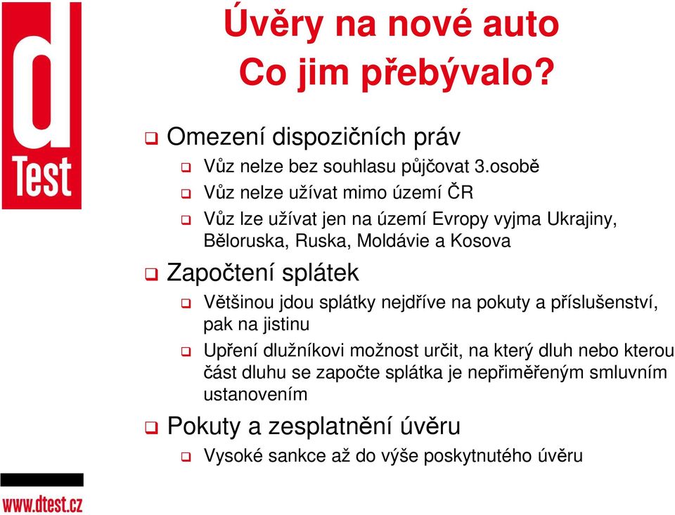 Započtení splátek Většinou jdou splátky nejdříve na pokuty a příslušenství, pak na jistinu Upření dlužníkovi možnost určit, na