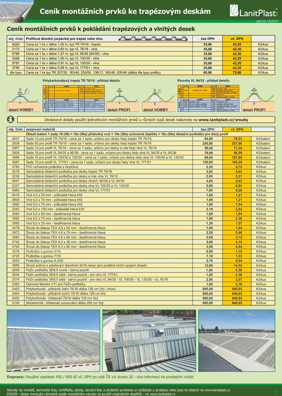 DPH Cena za v délce,00, typ TR 7/ trapéz,00, Cena za v délce 0,8, typ VL 7/8 vlna,00, Cena za v délce,07, typ VL 9/8 (9/) vlna,00, Cena za v délce,00, typ VL 0/0 vlna,00, Cena za v délce 0,9, typ VL