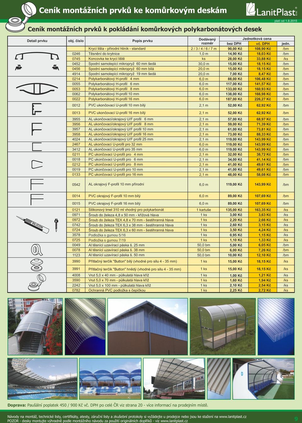 Krycí lišta přírodní hliník standard / / / / 7,00 Kč 8, Kč /b 0 07 0 0 Těsnění do krytnice Koncovka ke krycí liště Spodní saolepící ikropryž 0 šedá Spodní saolepící ikropryž 0 bílá,0 0,0 0,0, Kč 8,00