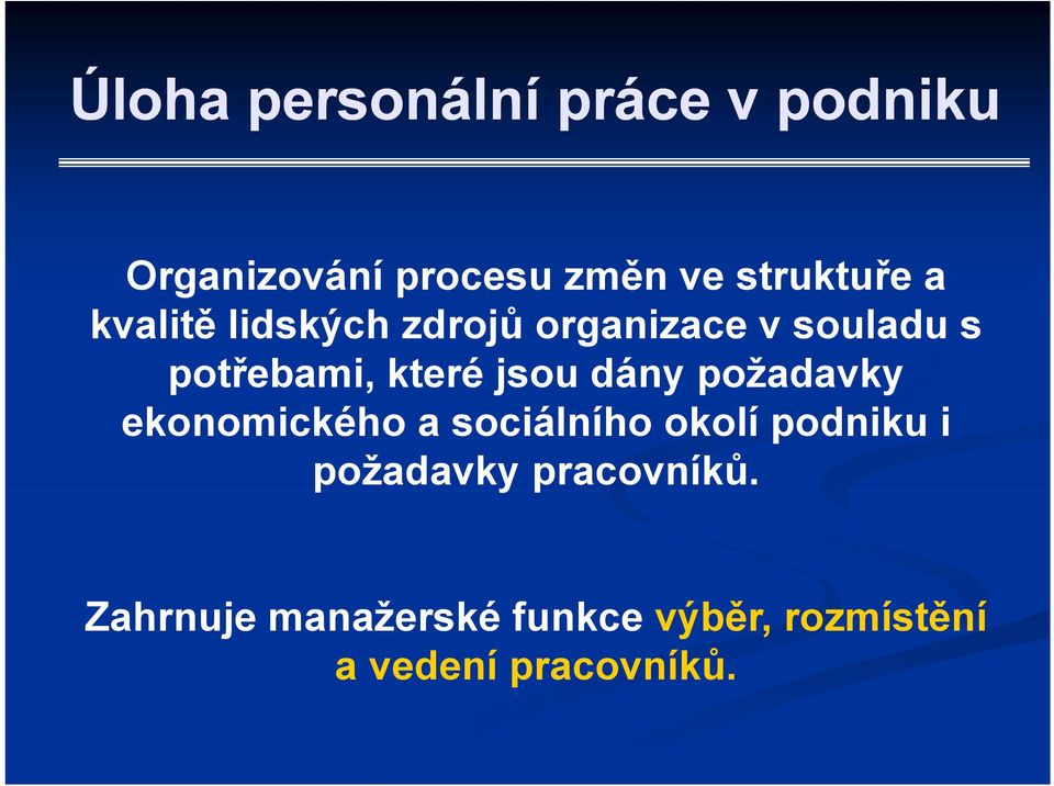 dány požadavky ekonomického a sociálního okolí podniku i požadavky